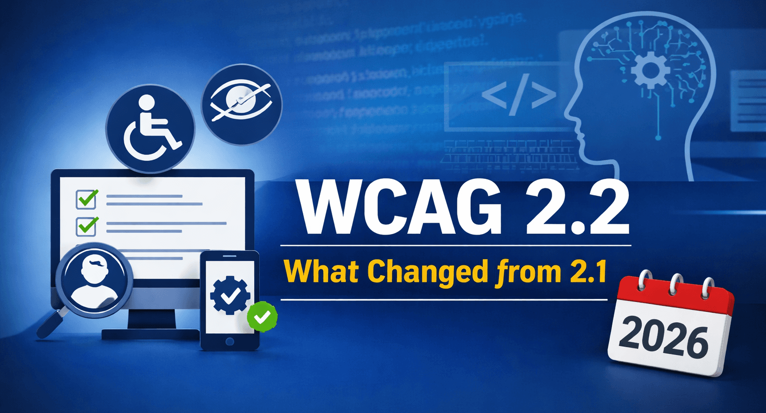 WCAG 2.2 vs 2.1 — accessibility icons, code editor, and a 2026 calendar showing what changed